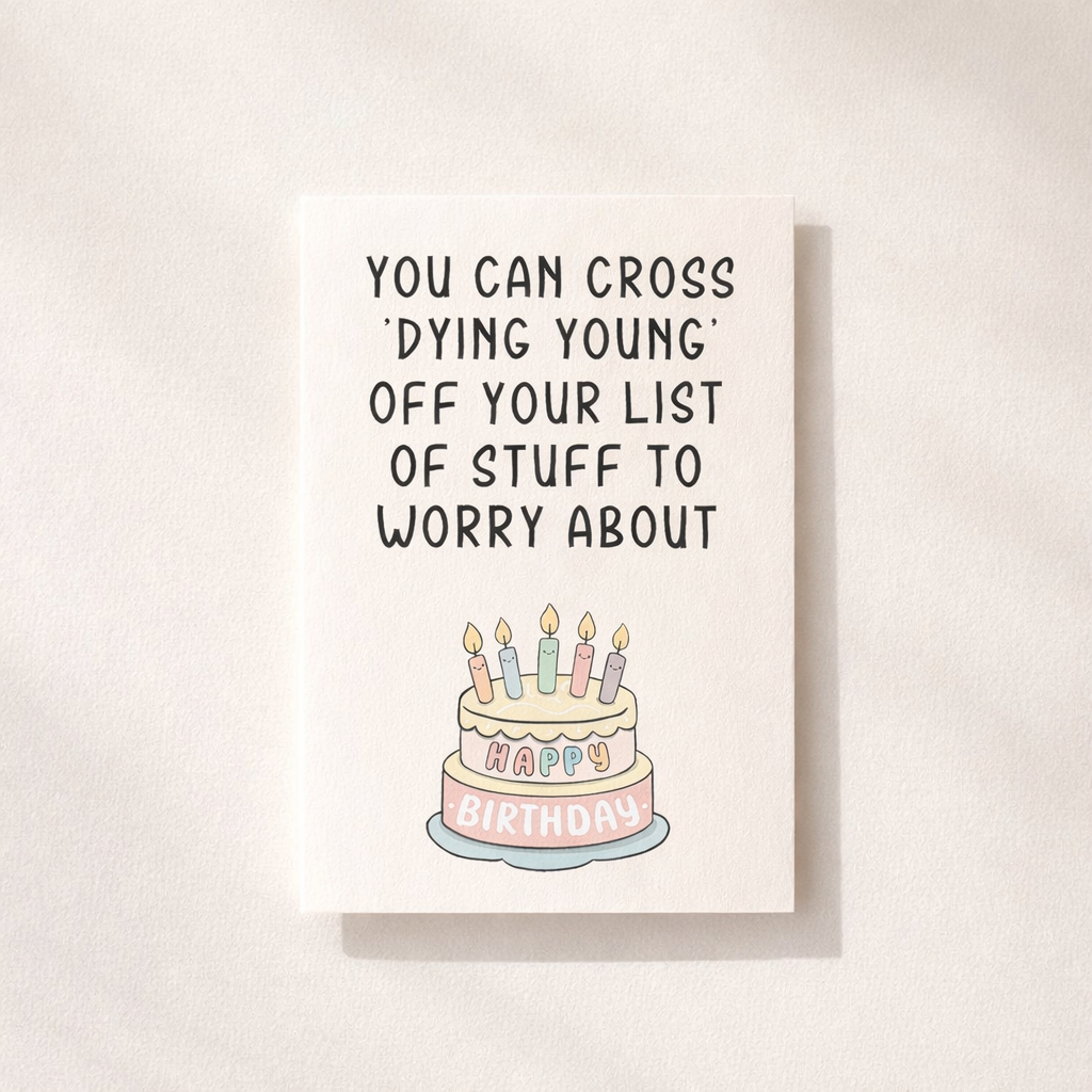 You can cross DYING YOUNG - Funny Birthday Card