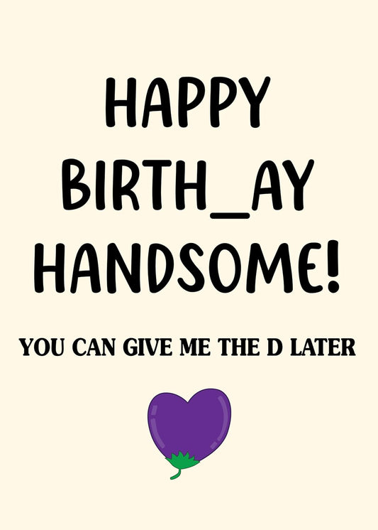 Happy birthday handsome - Funny Birthday Card – Hilarious Happy Birthday Cards for Men, Women, Dad, Mom, Brother, Sister, Friends & Family – Unique Greeting Card for Birthday Gifts & Party Decorations