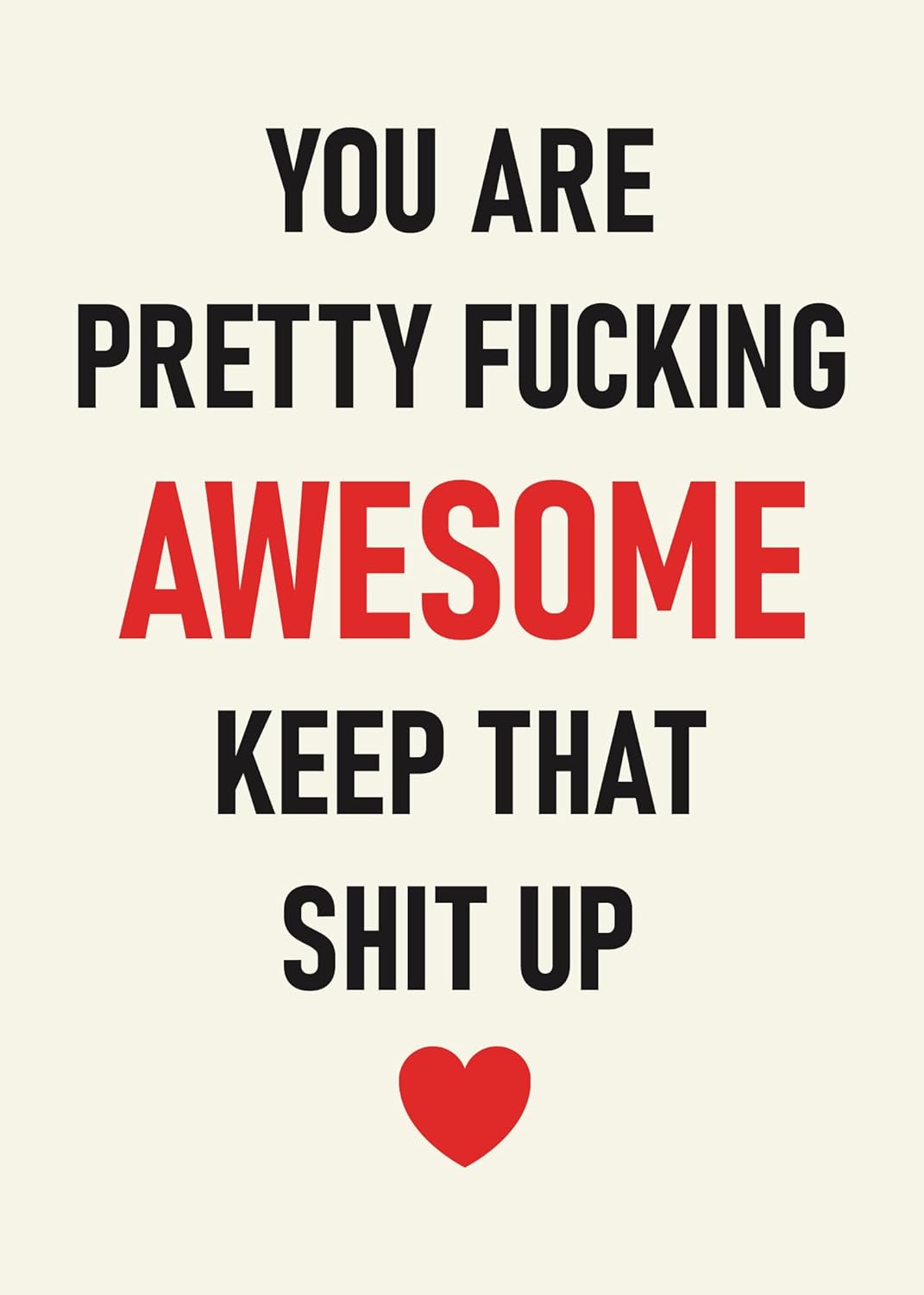 You are pretty fucking awesome keep that shit up - Funny Birthday Card – Hilarious Happy Birthday Cards for Men, Women, Dad, Mom, Brother, Sister, Friends & Family – Unique Greeting Card for Birthday Gifts & Party Decorations