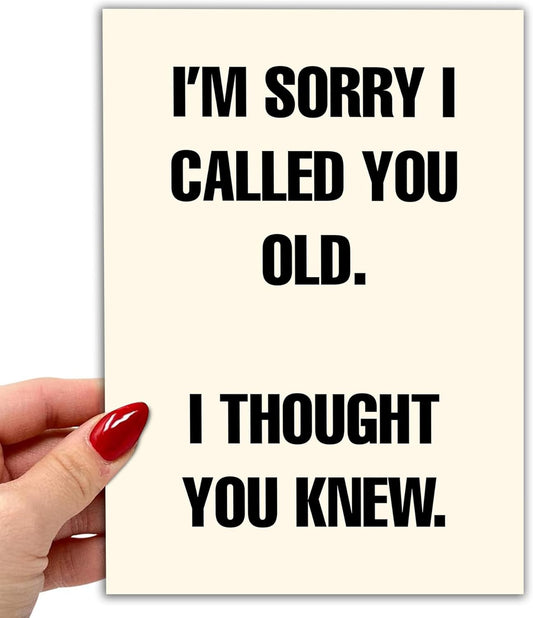 I'm sorry I called you old. I thought you knew - Funny Birthday Card – Hilarious Happy Birthday Cards for Men, Women, Dad, Mom, Brother, Sister, Friends & Family – Unique Greeting Card for Birthday Gifts & Party Decorations