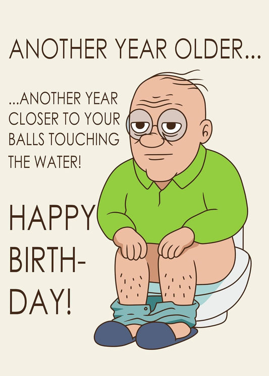 Another year older...Another year closer to your balls touching the water - Funny Birthday Card – Hilarious Happy Birthday Cards for Men, Women, Dad, Mom, Brother, Sister, Friends & Family – Unique Greeting Card for Birthday Gifts & Party Decorations