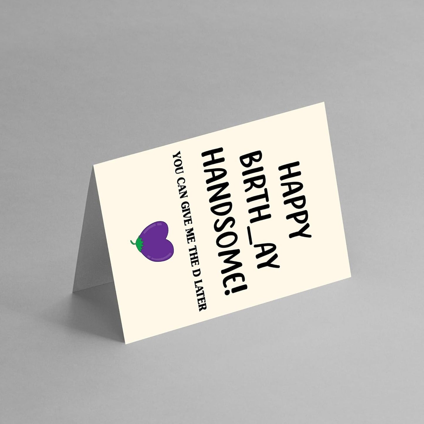 Happy birthday handsome - Funny Birthday Card