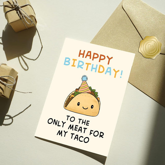 Happy birthday to the only meat for my taco - Funny Birthday Card – Hilarious Happy Birthday Cards for Men, Women, Dad, Mom, Brother, Sister, Friends & Family – Unique Greeting Card for Birthday Gifts & Party Decorations