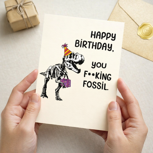 You fucking fossil- Funny Birthday Card