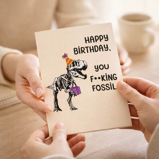 You fucking fossil- Funny Birthday Card