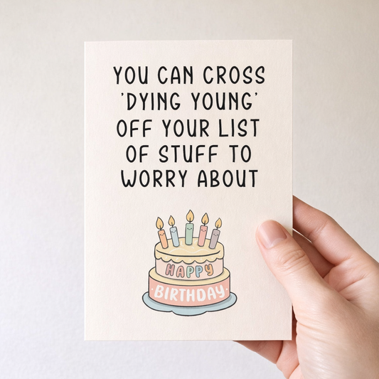 You can cross DYING YOUNG  - Funny Birthday Card