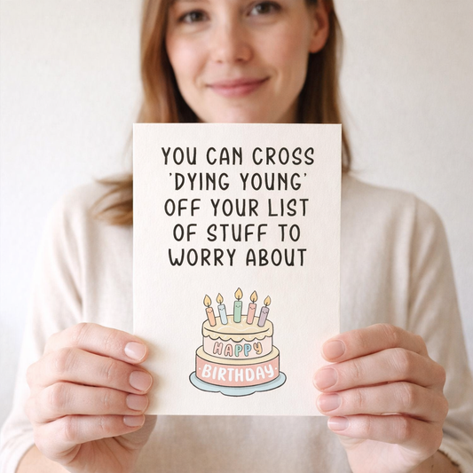 You can cross DYING YOUNG - Funny Birthday Card