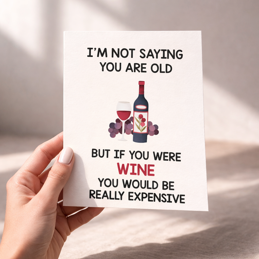 I'M NOT SAYING YOU ARE OLD - Funny Birthday Card