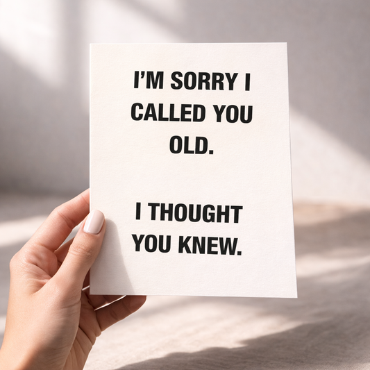 I'm sorry I called you old. - Funny Birthday Card